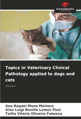 Topics in Veterinary Clinical Pathology applied to dogs and cats: Volume 2