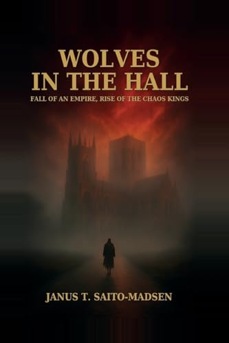 Wolves in the Hall: Fall of an Empire, Rise of the Chaos Kings (The Blood and the Crown, Band 2)