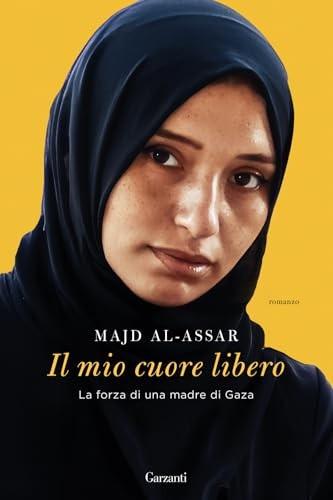 Il mio cuore libero. La forza di una madre di Gaza