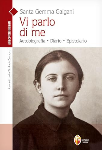 Santa Gemma Galgani. Vi parlo di Me. Autobiografia, diario, epistolario