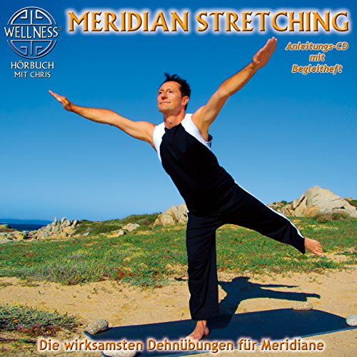 Meridian Stretching - Die wirksamsten Dehnübungen für Meridiane