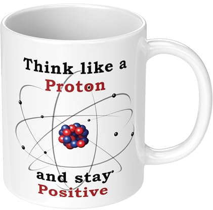 Geschenktasse Think Like A Proton And Stay Positive