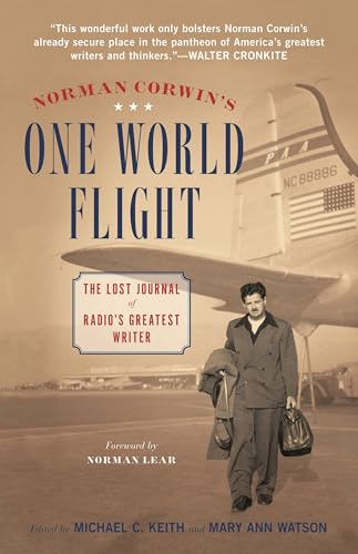 Norman Corwin's One World Flight: The Lost Journal of Radio's Greatest Writer