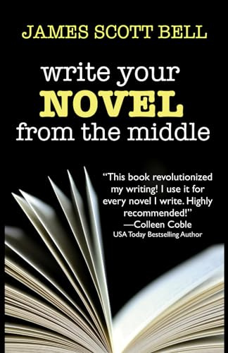 Write Your Novel From The Middle: A New Approach for Plotters, Pantsers and Everyone in Between (Bell on Writing, Band 1)