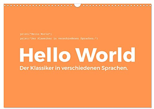 Hello World - Der Klassiker in verschiedenen Sprachen. (Wandkalender 2025 DIN A3 quer), CALVENDO Monatskalender: Ein Muss für jeden Programmierer! ... Programmiersprache. (CALVENDO Technologie)