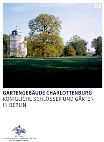 Gartengebäude Charlottenburg: Belvedere, Mausoleum und Neuer Pavillon (Königliche Schlösser in Berlin, Potsdam und Brandenburg)