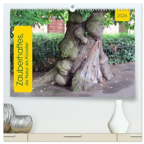 Zauberhaftes, die Natur als Künstler (hochwertiger Premium Wandkalender 2026 DIN A2 quer), Kunstdruck in Hochglanz: Baum, Strauch und Co. (CALVENDO Natur)