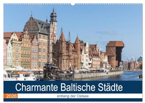 Charmante Baltische Städte entlang der Ostsee (Wandkalender 2026 DIN A2 quer), CALVENDO Monatskalender: Interessante Architektur historischer Städte ... zeigen diese Fotografien (CALVENDO Orte)