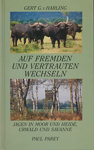 Auf fremden und vertrauten Wechseln. Jagen in Moor und Heide, Urwald und Savanne