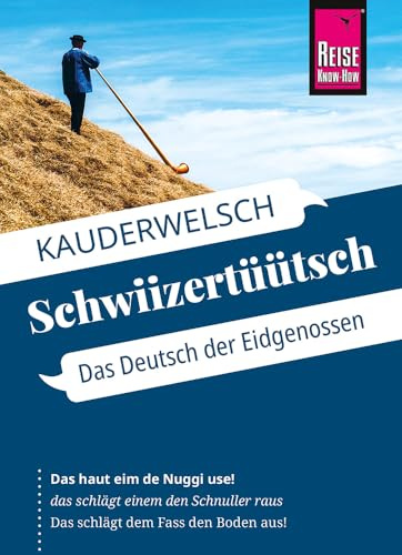 Reise Know-How Sprachführer Schwiizertüütsch - Das Deutsch der Eidgenossen: Kauderwelsch-Sprachführer von Reise Know-How