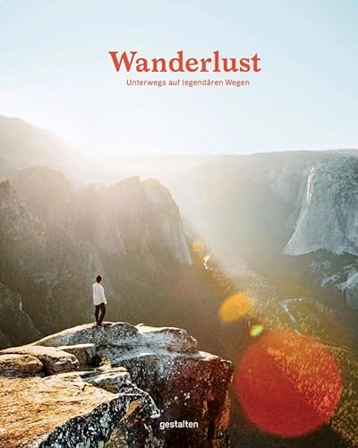 Wanderlust: Unterwegs auf legendären Wegen (Wanderlust: Die schönsten Wanderwege rund um die Welt)