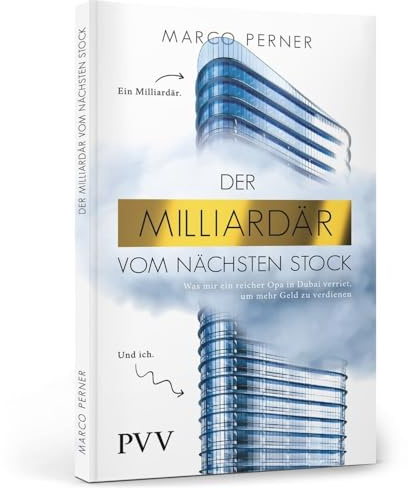 Der Milliardär vom nächsten Stock: Was mir ein reicher Opa in Dubai verriet, um mehr Geld zu verdienen