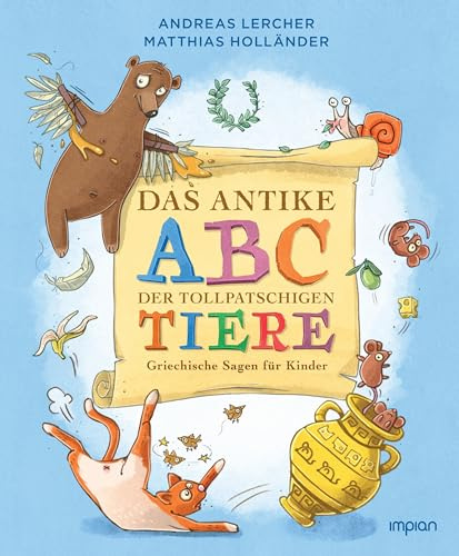 Das antike ABC der tollpatschigen Tiere: Griechische Sagen für Kinder