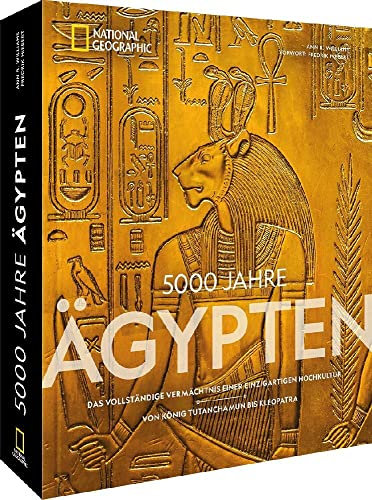 5000 Jahre Ägypten: Das vollständige Vermächtnis einer einzigartigen Hochkultur – Von König Tutanchamun bis Kleopatra