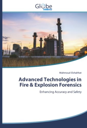 Advanced Technologies in Fire & Explosion Forensics: Enhancing Accuracy and Safety