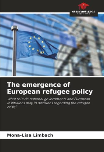 The emergence of European refugee policy: What role do national governments and European institutions play in decisions regarding the refugee crisis?