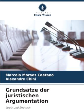 Grundsätze der juristischen Argumentation: Logik und Rhetorik