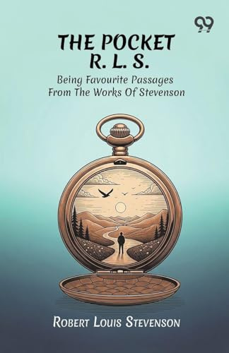 The Pocket R. L. S.: Being Favourite Passages From The Works Of Stevenson