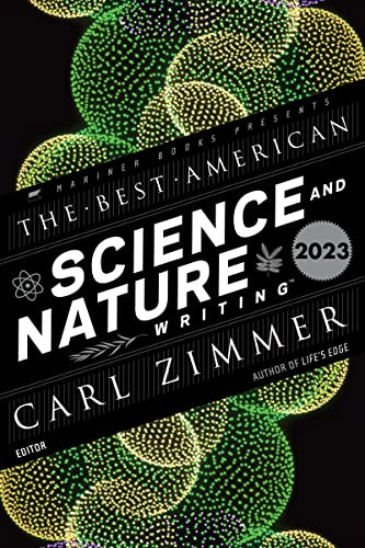 The Best American Science and Nature Writing 2023: Carl Zimmer selects 20 top essays on Alzheimer's, nearsightedness, hurricanes, and how science shapes daily life