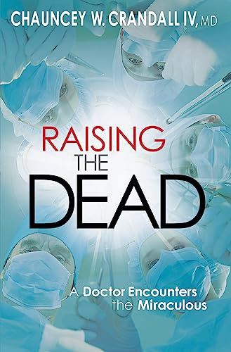 Raising the Dead: A Doctor Encounters the Miraculous