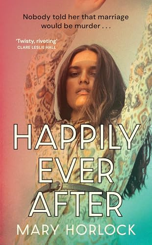 Happily Ever After: ‘Twisty, riveting storytelling’ Clare Leslie Hall, author of BROKEN COUNTRY