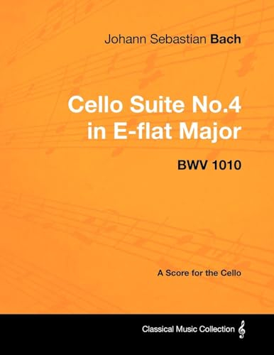 Johann Sebastian Bach - Cello Suite No.4 in E-flat Major - BWV 1010 - A Score for the Cello