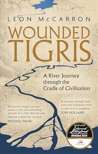 Wounded Tigris: A River Journey through the Cradle of Civilisation
