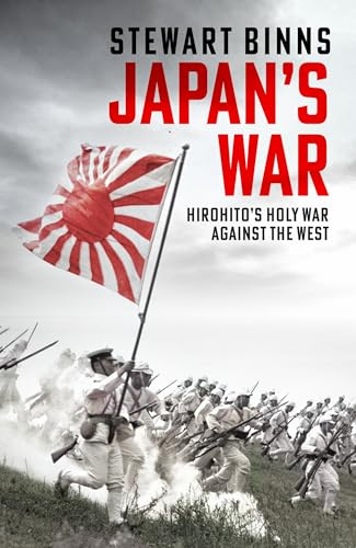 Japan's War: Hirohito’s Holy War Against the West 'A superbly revealing account' ALASTAIR CAMPBELL