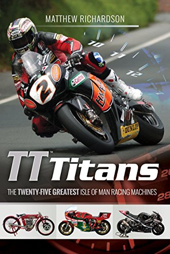 TT Titans: The Twenty-five Greatest Isle of Man Racing Machines