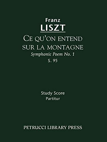 Ce qu'on entend sur la montagne, S. 95: (Symphonic Poem No. 1) - Study score (Franz Liszt - Symphonic Poems)