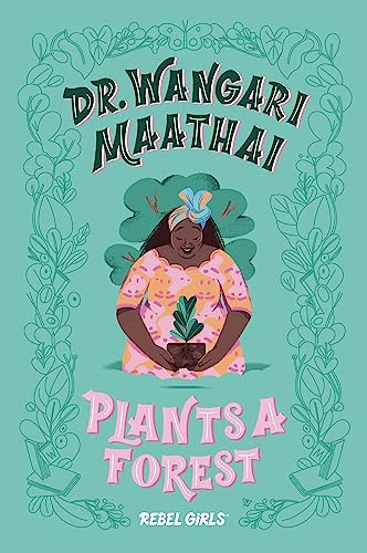 Dr. Wangari Maathai Plants a Forest: A Good Night Stories for Rebel Girls Chapter Book
