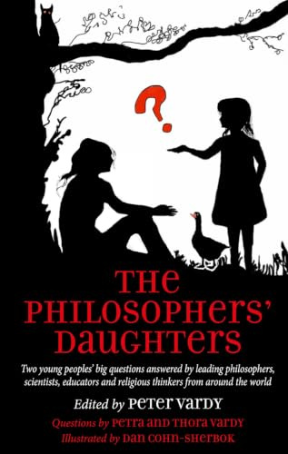 The Philosophers' Daughters: Two young peoples' big questions answered by leading philosophers, scientists, educators and religious thinkers from around the world