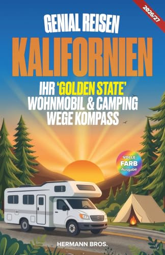 Genial Reisen Kalifornien - Der ‚Golden State‘ Wohnmobil und Camping Wege Kompass: Alles was Sie brauchen um die USA & Westküste zu entdecken, mit Karten, Bildern, und Infos (Genial Reisen™ Serie)
