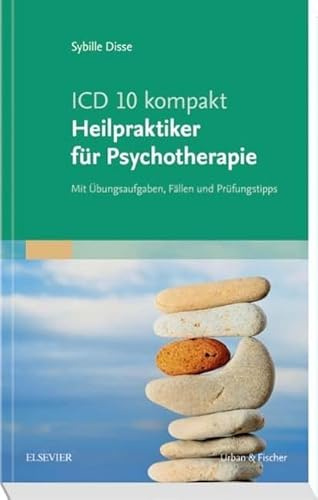 ICD-10 kompakt - Heilpraktiker für Psychotherapie: Mit Übungsaufgaben, Fällen und Prüfungstipps