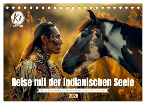 Reise mit der indianischen Seele (Tischkalender 2026 DIN A5 quer), CALVENDO Monatskalender: Das Leben der Indianer im Einklang mit der Natur (CALVENDO Menschen)