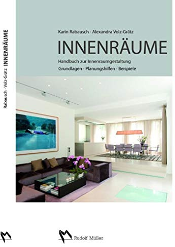 Innenräume: Handbuch zur Innenraumgestaltung Grundlagen – Planungshilfen - Beispiele