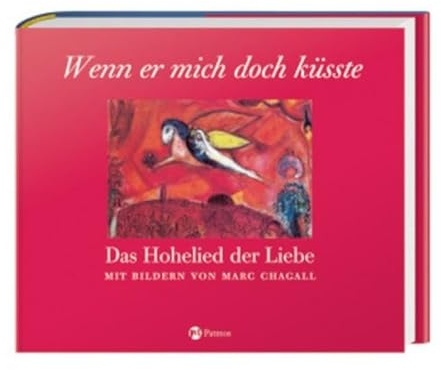 Wenn er mich doch küsste ...: Das Hohelied der Liebe. Mit Bildern von Marc Chagall