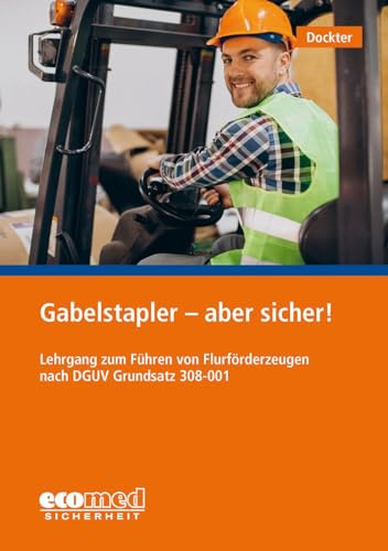 Gabelstapler - aber sicher!: Lehrgang zum Führen von Flurförderzeugen nach DGUV 308-001