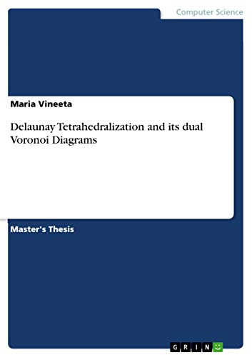 Delaunay Tetrahedralization and its dual Voronoi Diagrams: Magisterarbeit