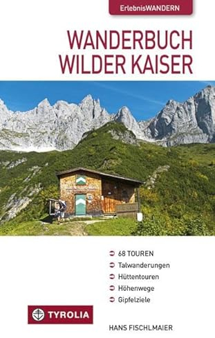 Wanderbuch Wilder Kaiser: Talwanderungen - Hüttentouren - Höhenwege - Gipfelziele. 68 Wanderungen im Kaisergebirge
