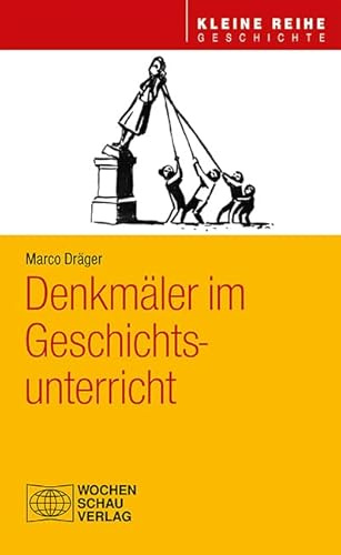 Denkmäler im Geschichtsunterricht (Kleine Reihe - Geschichte)