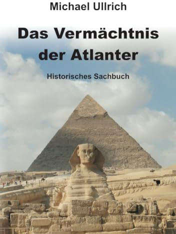Das Vermächtnis der Atlanter: Historisches Sachbuch
