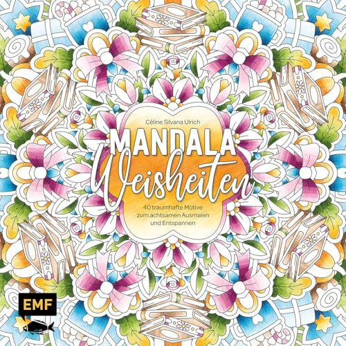 Mandala-Weisheiten: 40 traumhafte Motive zum achtsamen Ausmalen und Entspannen | Mit Zitaten von bekannten Persönlichkeiten und Impulsen für Geist und Seele