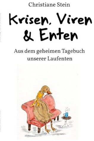 & Enten / Krisen, Viren & Enten: Aus dem geheimen Tagebuch unserer Laufenten