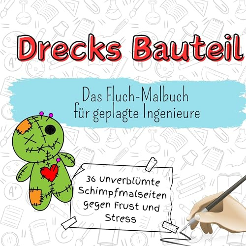 Drecks Bauteil - 36 unverblümte Schimpfmalseiten gegen Frust und Stress: Das Fluch-Malbuch für geplagte Ingenieure