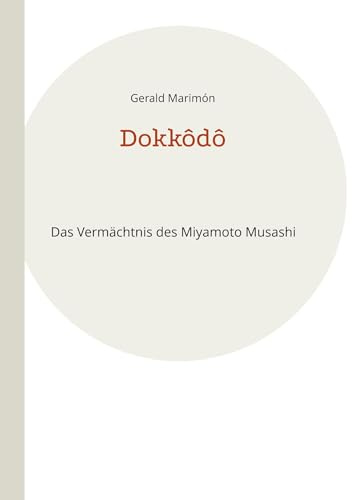 Dokkôdô: Das Vermächtnis des Miyamoto Musashi (Besser Verstehen.)