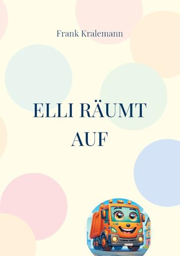 Elli räumt auf: Elli das kleine Müllauto