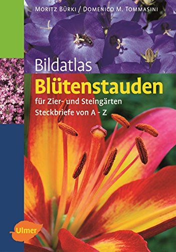Bildatlas Blütenstauden: Für Zier- und Steingärten. Steckbriefe und Tabellen von A-Z (Bildatlanten)