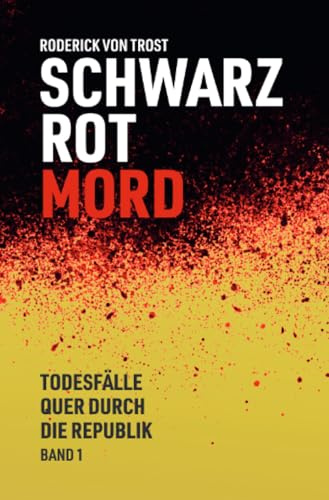 Schwarz Rot Mord - Todesfälle quer durch die Republik