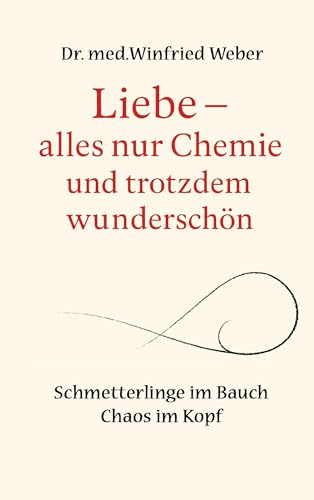 Liebe-alles nur Chemie und trotzdem wunderschön: Schmetterlinge im Bauch - Chaos im Kopf